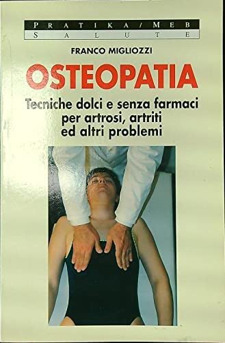 Osteopatia. Tecniche dolci e senza farmaci per artrosi, artriti ed altri problemi book