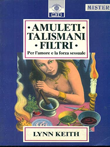 Amuleti, talismani, filtri per l'amore e la forza sessuale book