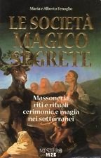 Le società magico segrete. Massoneria, riti e rituali, cerimonie e magia nei sotterranei (Mistero) Books