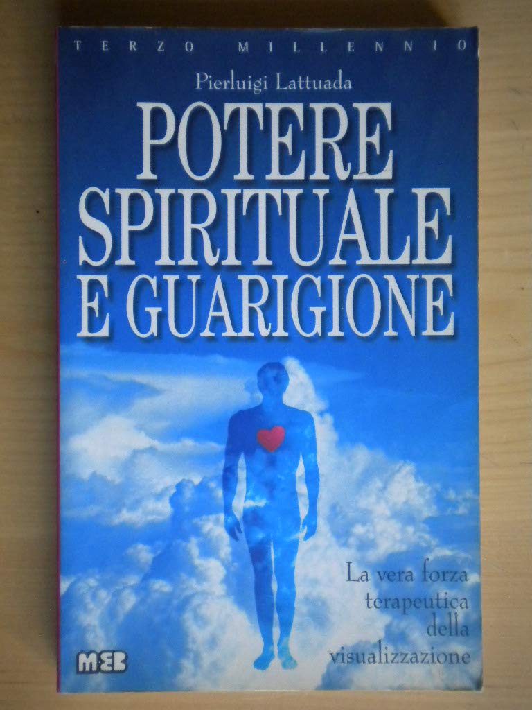 Potere spirituale e guarigione. La vera forza terapeutica della visualizzazione (Terzo millennio) Health, Nutrition & Fitness