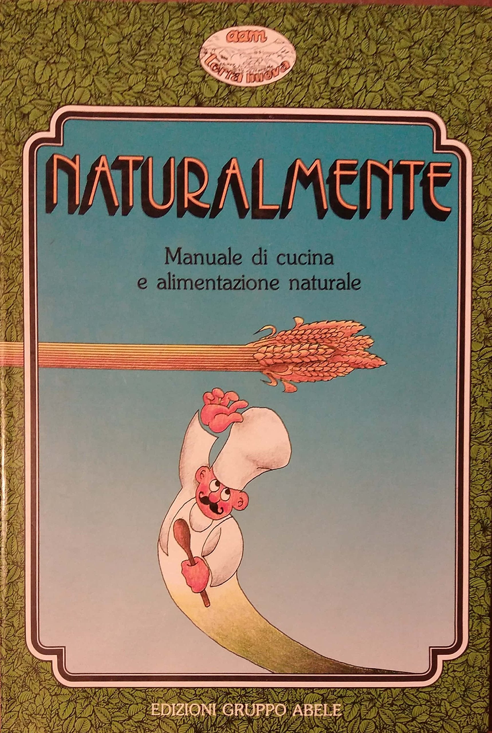 Naturalmente. Manuale di cucina e alimentazione naturale book