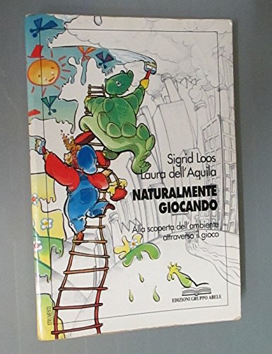 Naturalmente giocando. Giochi cooperativi dell'ambiente (Strumenti) Education & Training