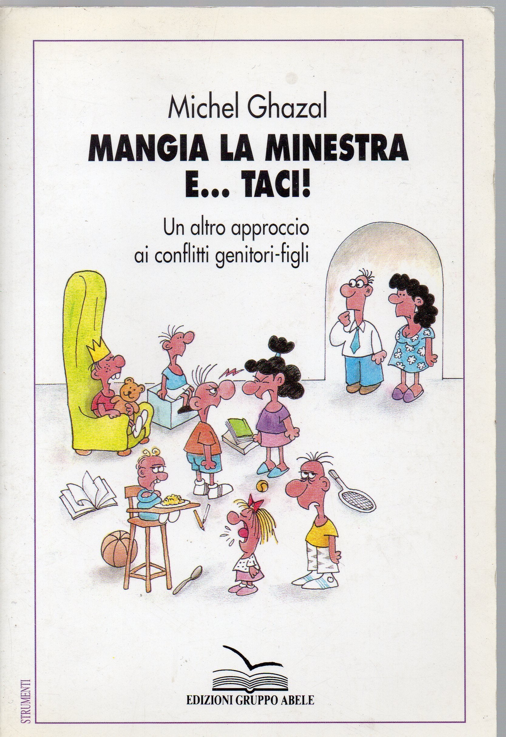 Mangia la minestra e... Taci! Un altro approccio ai conflitti genitori-figli (Strumenti) Parents & Children