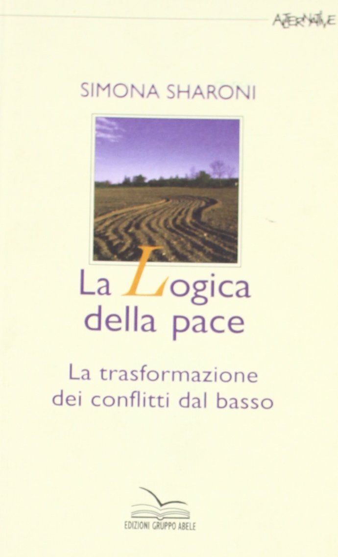 La logica della pace. La trasformazione dei conflitti dal basso book