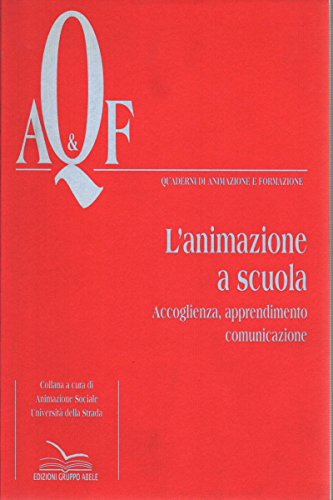 L'animazione a scuola. Accoglienza, apprendimento, comunicazione (Quaderni di animazione e formazione) Books