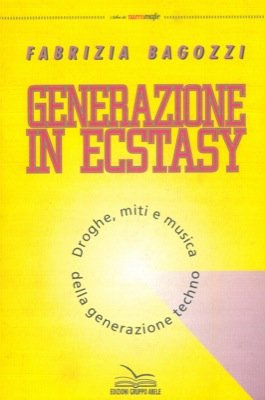 Generazione in ecstasy. Droghe, miti e musica della generazione techno Books