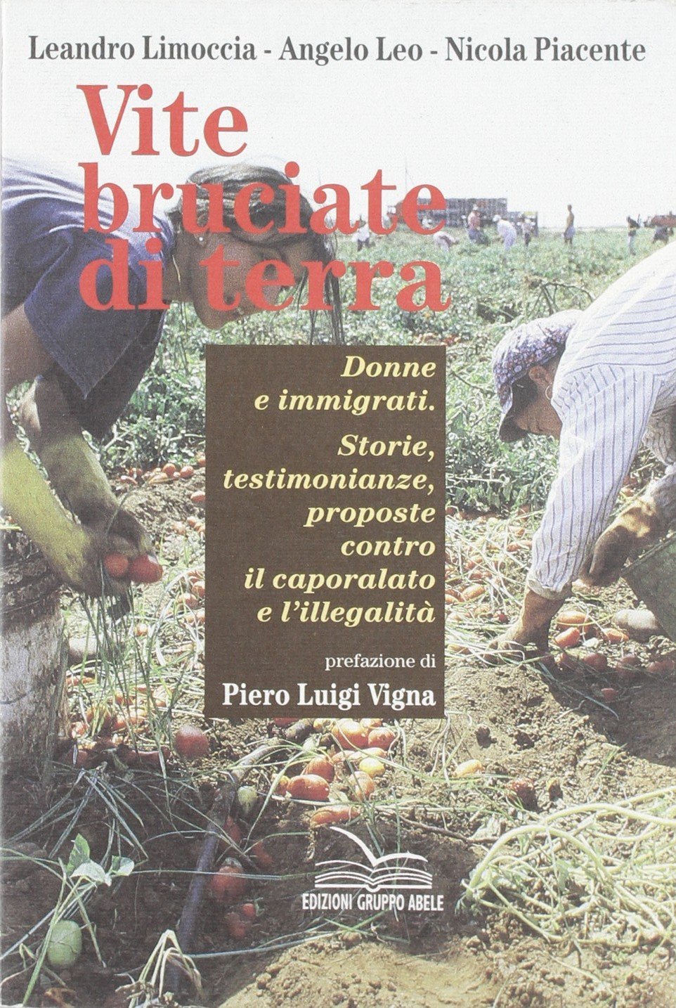 Vite bruciate di terra. Storie, testimonianze, proposte contro il caporalato e l'illegalità (Strade) Books