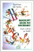 Handicap? Anche noi giochiamo! Giochi e attività per disabili book
