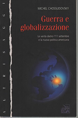 Guerra e globalizzazione. La verità dietro l'11 settembre e la nuova politica americana (Altri saggi) Business, Finance & Career