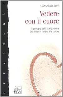 Vedere con il cuore. Il principio della compassione attraverso il tempo e le culture book