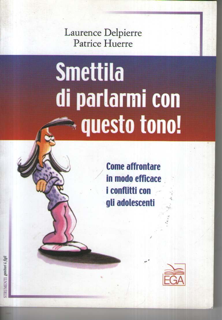 Smettila di parlarmi con questo tono! Come affrontare in modo efficace i conflitti con gli adolescenti book