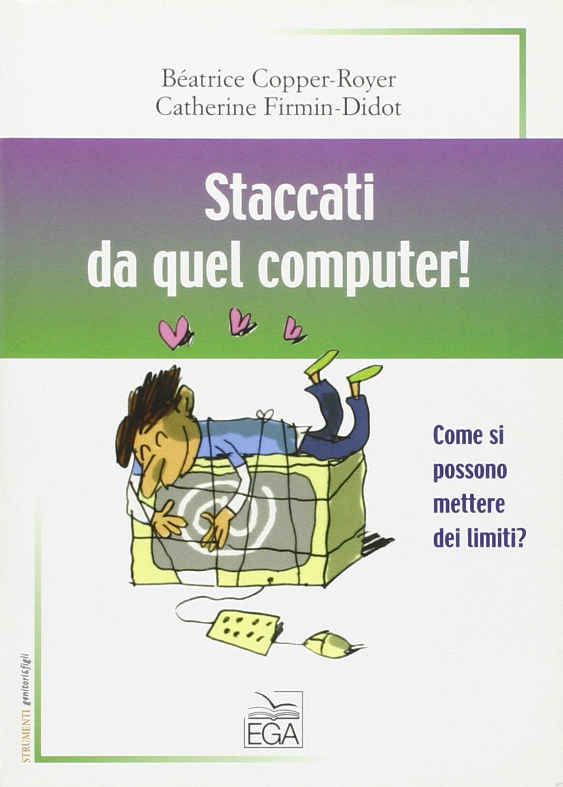 Staccati da quel computer! Come si possono mettere dei limiti? (Strumenti. Genitori & figli) Parents & Children