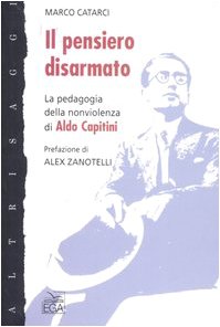 Il pensiero disarmato. La pedagogia della nonviolenza di Aldo Capitini (Altri saggi) Education & Training