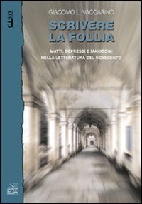 Scrivere la follia. Matti, depressi e manicomi nella letteratura del Novecento (Storia e memoria) Contemporary literature