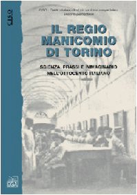Il regio manicomio di Torino. Scienza, prassi, e immaginario nell'Ottocento italiano (Studi e ricerche) Social Sciences