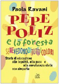 Pepe Poliz e la foresta Senevedonodituttiicolori. Storie di educazione alla legalità, alla pace e alla convivenza civile con simpatia Non-fiction