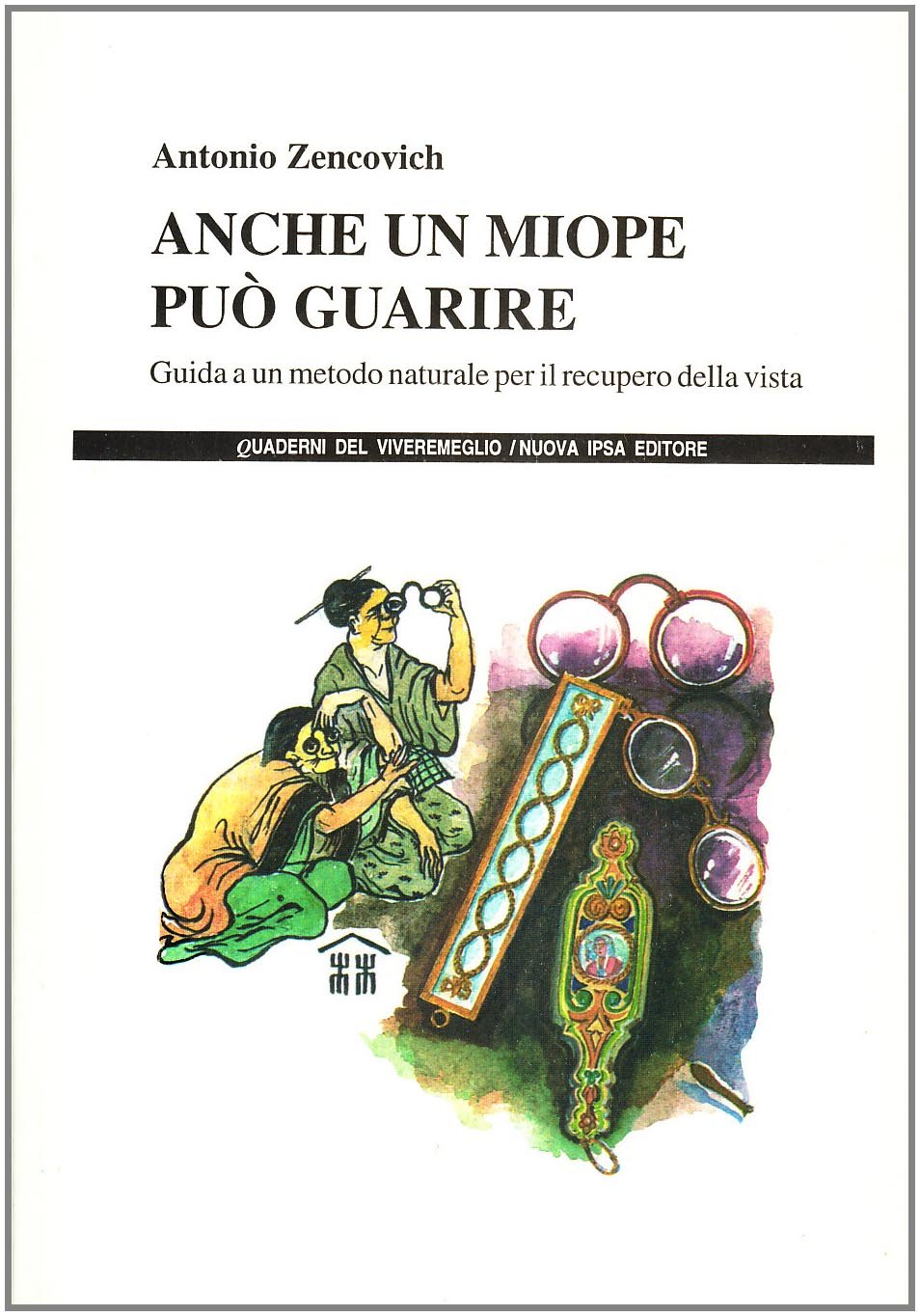 Anche un miope può guarire. Guida ad un metodo naturale per il recupero della vista (Quaderni del Vivere meglio) Books