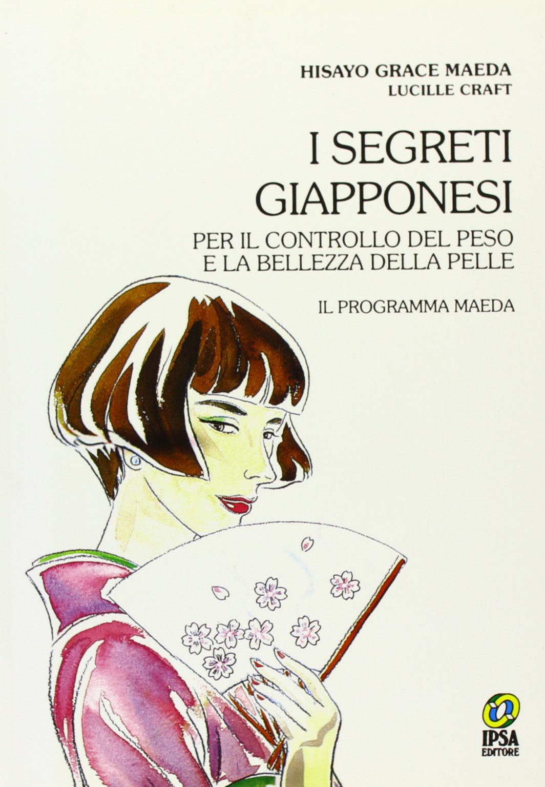 I segreti giapponesi. Per il controllo del peso e la bellezza della pelle. Il programma Maeda (Quaderni del Vivere meglio) Medicine