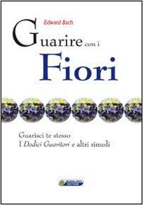 Guarire con i fiori. Guarisci te stesso. I «Dodici guaritori» e altri rimedi book