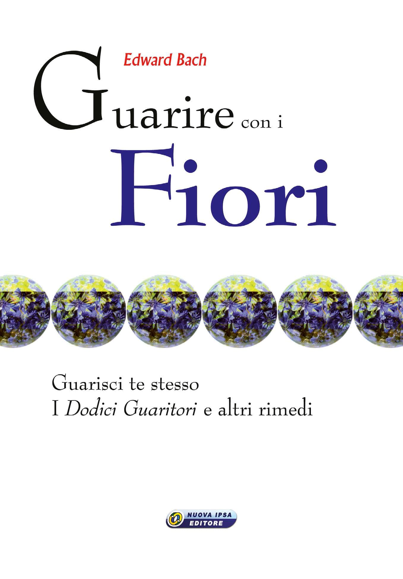 Guarire con i fiori. Guarisci te stesso. I «Dodici guaritori» e altri rimedi. Ediz. italiana e inglese book