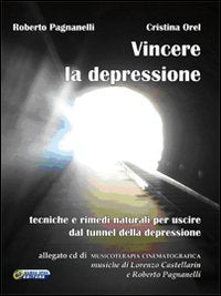 Vincere la depressione. Tecniche e rimedi naturali per uscire dal tunnel della depressione. Con CD Audio book