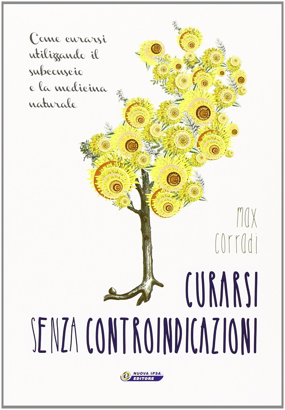 Curarsi senza controindicazioni. Come curarsi utilizzando il subconscio e la medicina naturale book