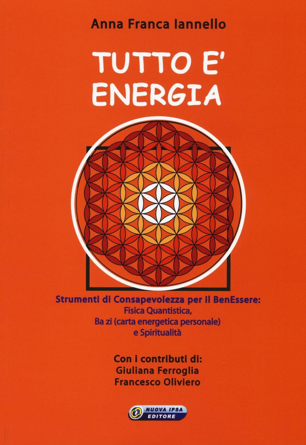 Tutto è energia. Strumenti di consapevolezza per il ben essere: fisica quantistica, Ba zi (carta energetica personale) e spiritualità Religion & Esotericism