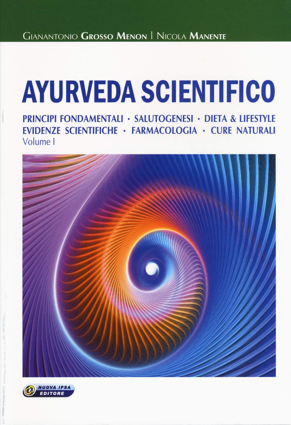 Ayurveda Scientifico. Principi Fondamentali, Salutogenesi, Dieta & Lifestyle, Evidenze Scientifiche, Farmacologia, Cure Naturali. Vol. 1 Health, Nutrition & Fitness