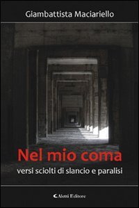 Nel mio coma. Versi sciolti di slancio e paralisi (Gli emersi poesia) Poetry