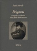 Briganti. Fotografia e malavita nella Sicilia dell'Ottocento book