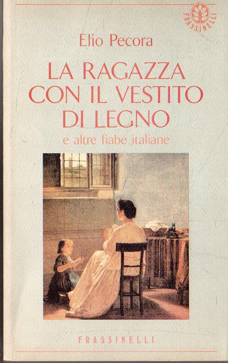 La ragazza con il vestito di legno e altre fiabe italiane (Frassinelli narrativa straniera) Essays & Short Stories