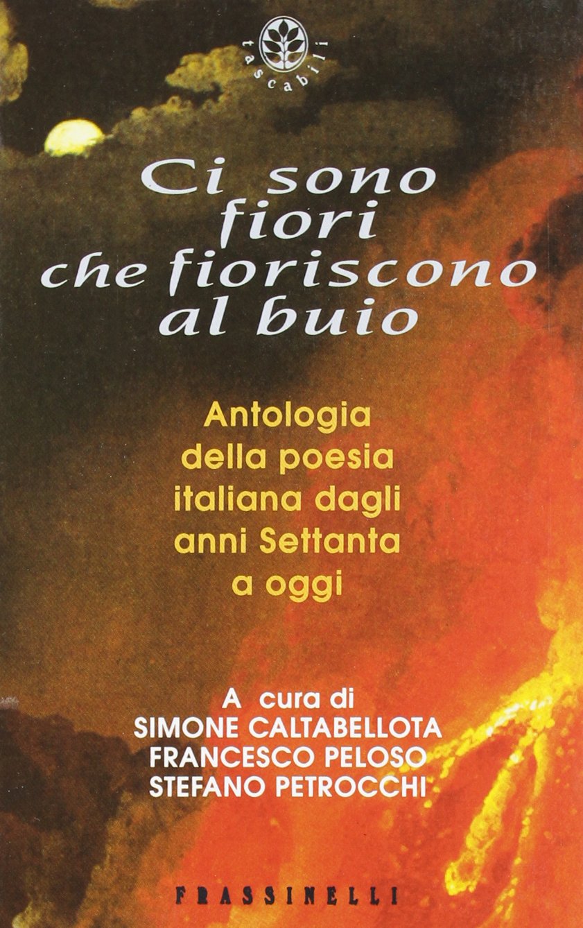 Ci sono fiori che fioriscono al buio. Antologia della poesia italiana dagli anni Settanta a oggi (Frassinelli narrativa italiana) Poetry