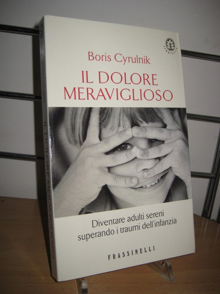 Il dolore meraviglioso. Diventare adulti sereni superando i traumi dell'infanzia (Frassinelli narrativa straniera) Psychology