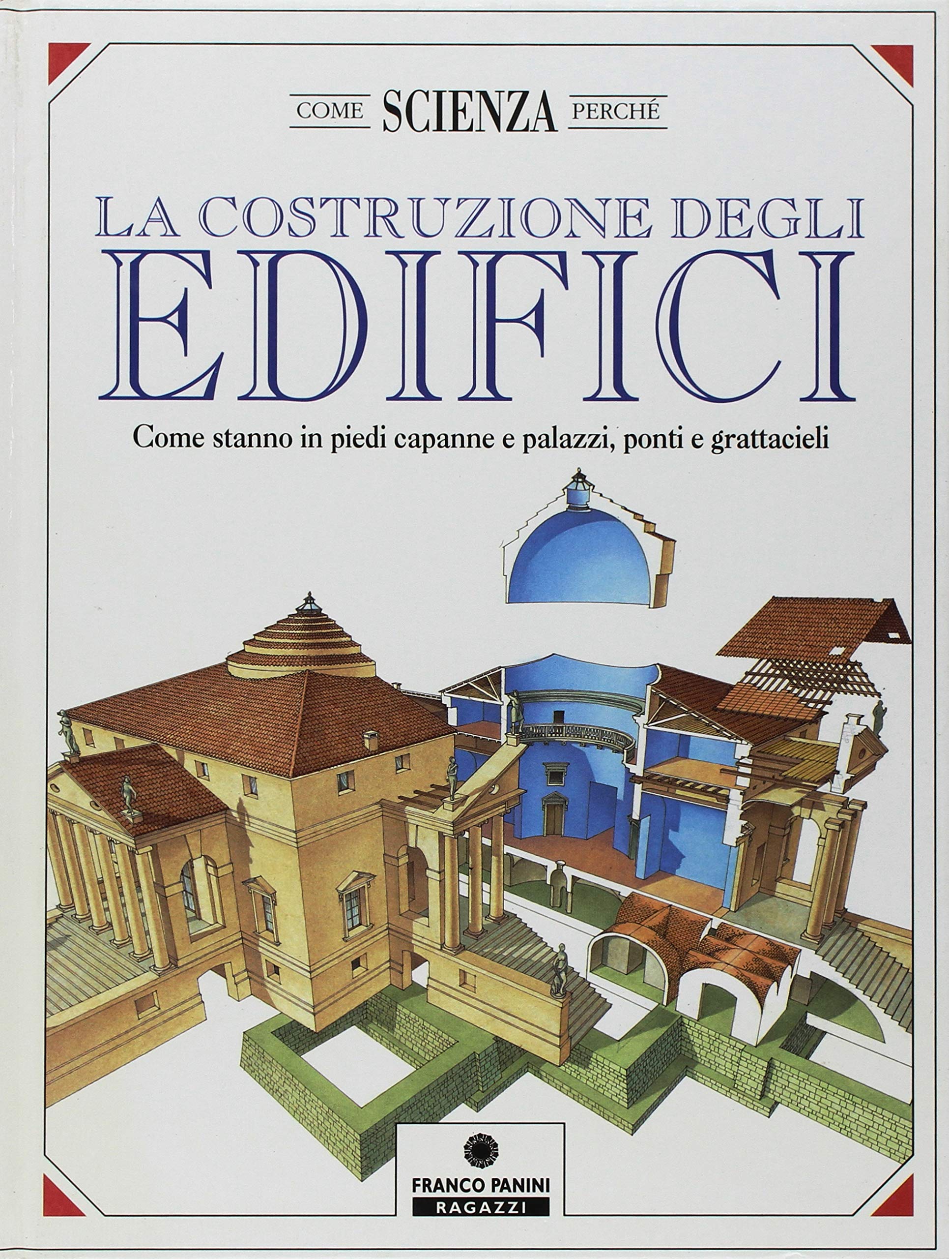 La costruzione degli edifici. Come stanno in piedi capanne e palazzi, ponti e grattacieli book