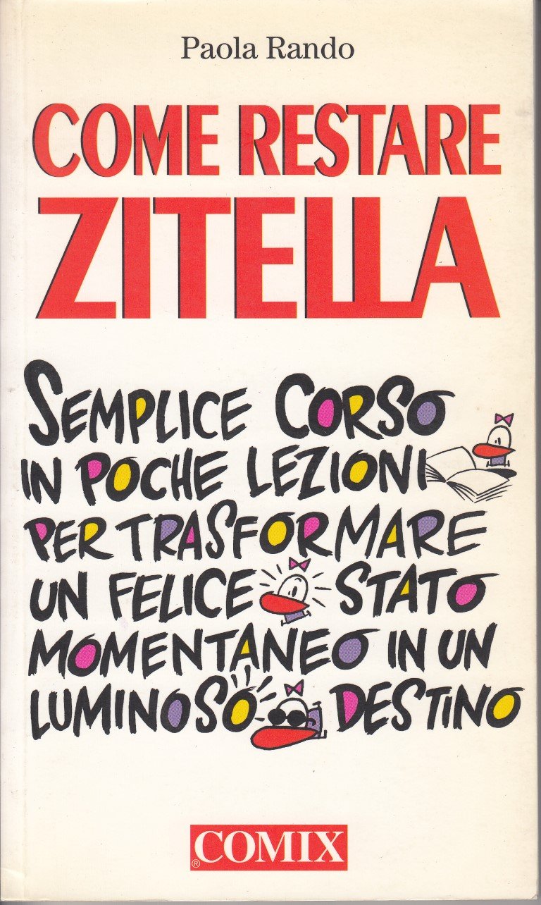 Come restare zitella. Semplice corso in poche lezioni per trasformare un felice stato momentaneo in un luminoso destino International