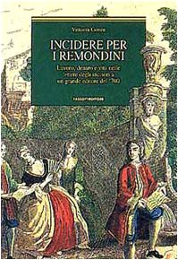 Incidere per i Remondini. Lavoro, denaro e vita nelle lettere degli incisori a un grande editore del '700 (Remondini-St. della stampa-Arte e cultura) Media & Communication