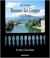 Bassano del Grappa e del Brenta. La città e il suo fiume-The city and its river (Fotografici e guide del Veneto) Architecture