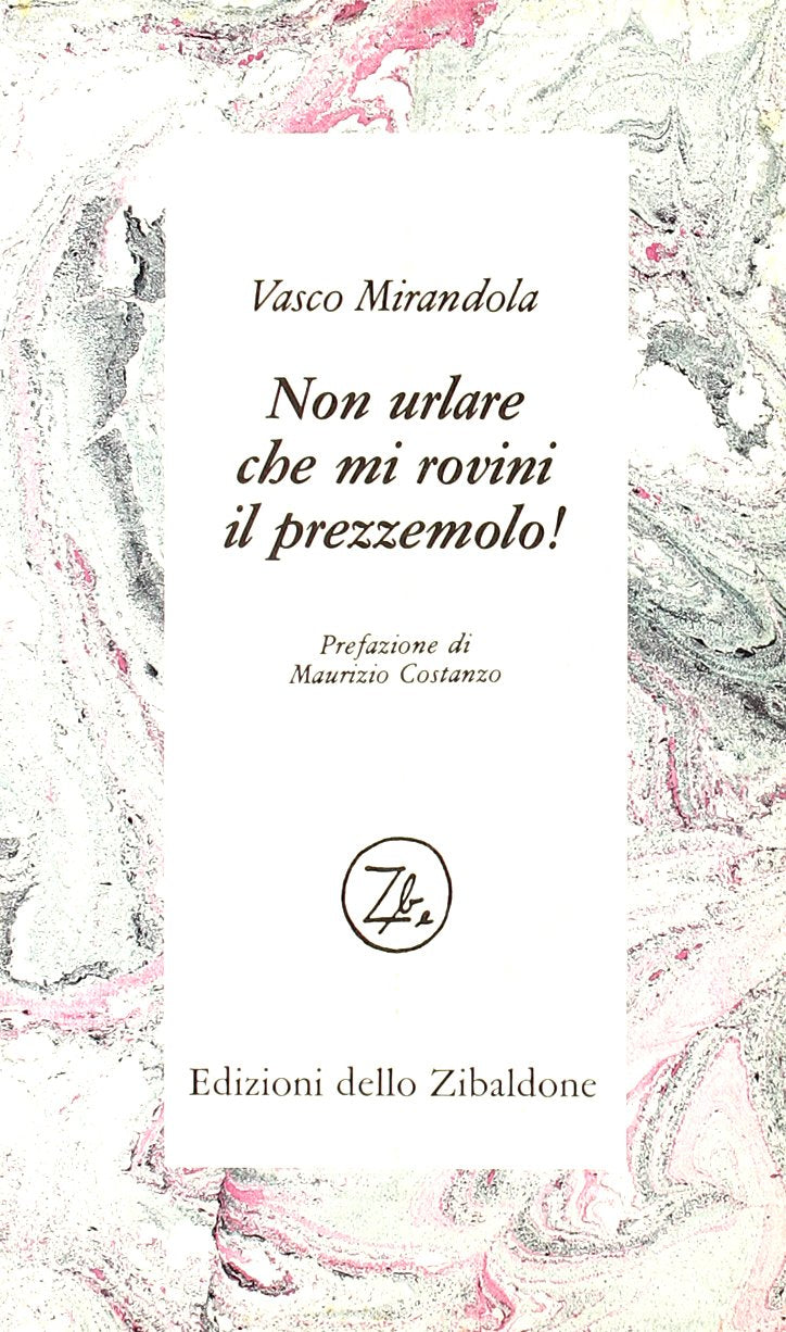 Non urlare che mi rovini il prezzemolo (Zibaldone. Asfodeli) Contemporary literature