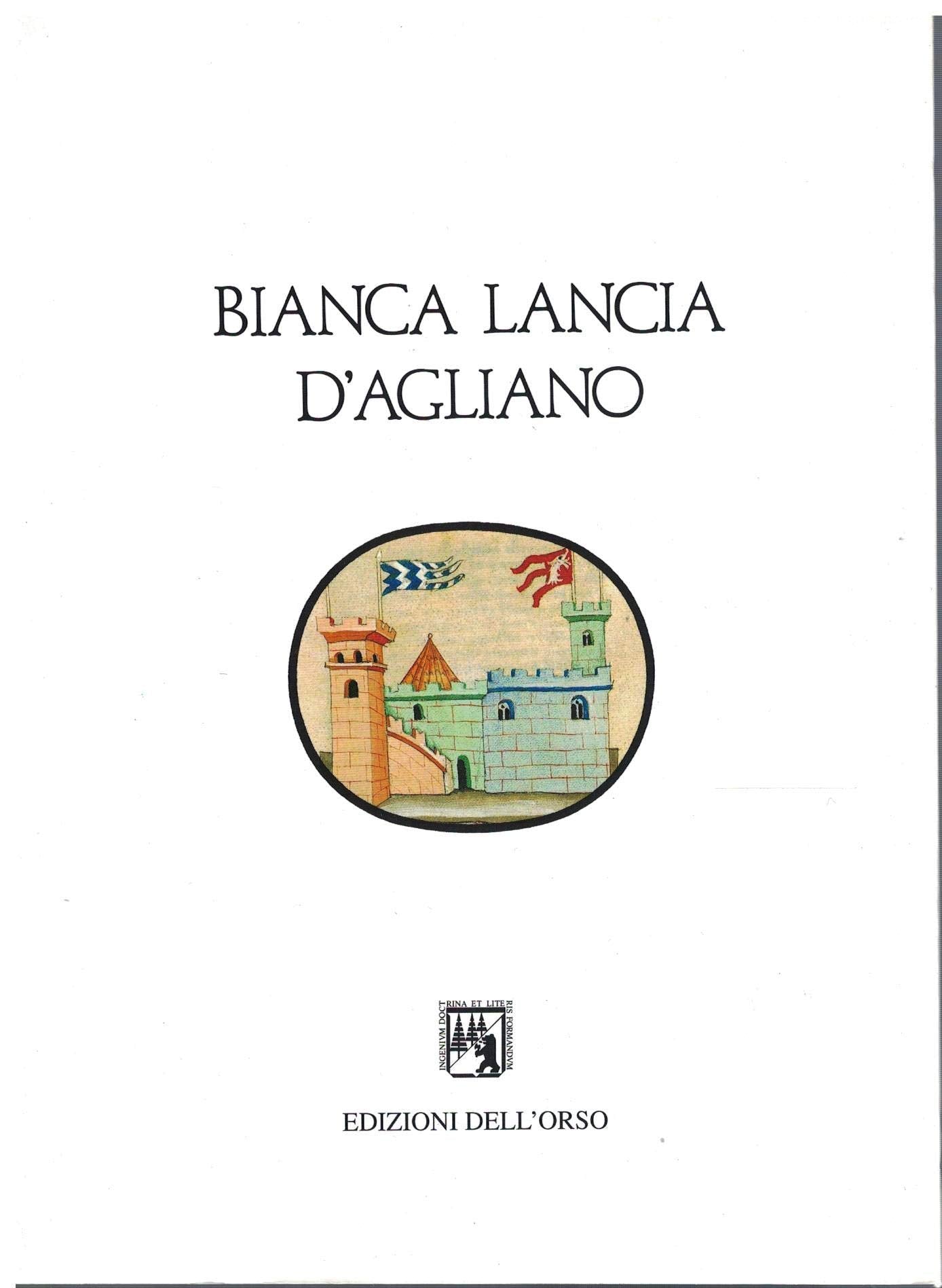 Bianca Lancia d'Agliano. Fra il Piemonte e il Regno di Sicilia. Atti del Convegno internazionale (Agliano, 28-29 aprile 1990) book