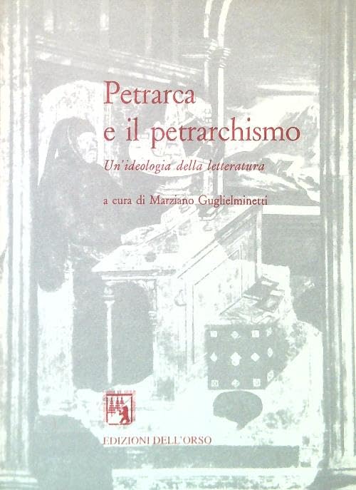 Petrarca e il petrarchismo. Un'ideologia della letteratura book