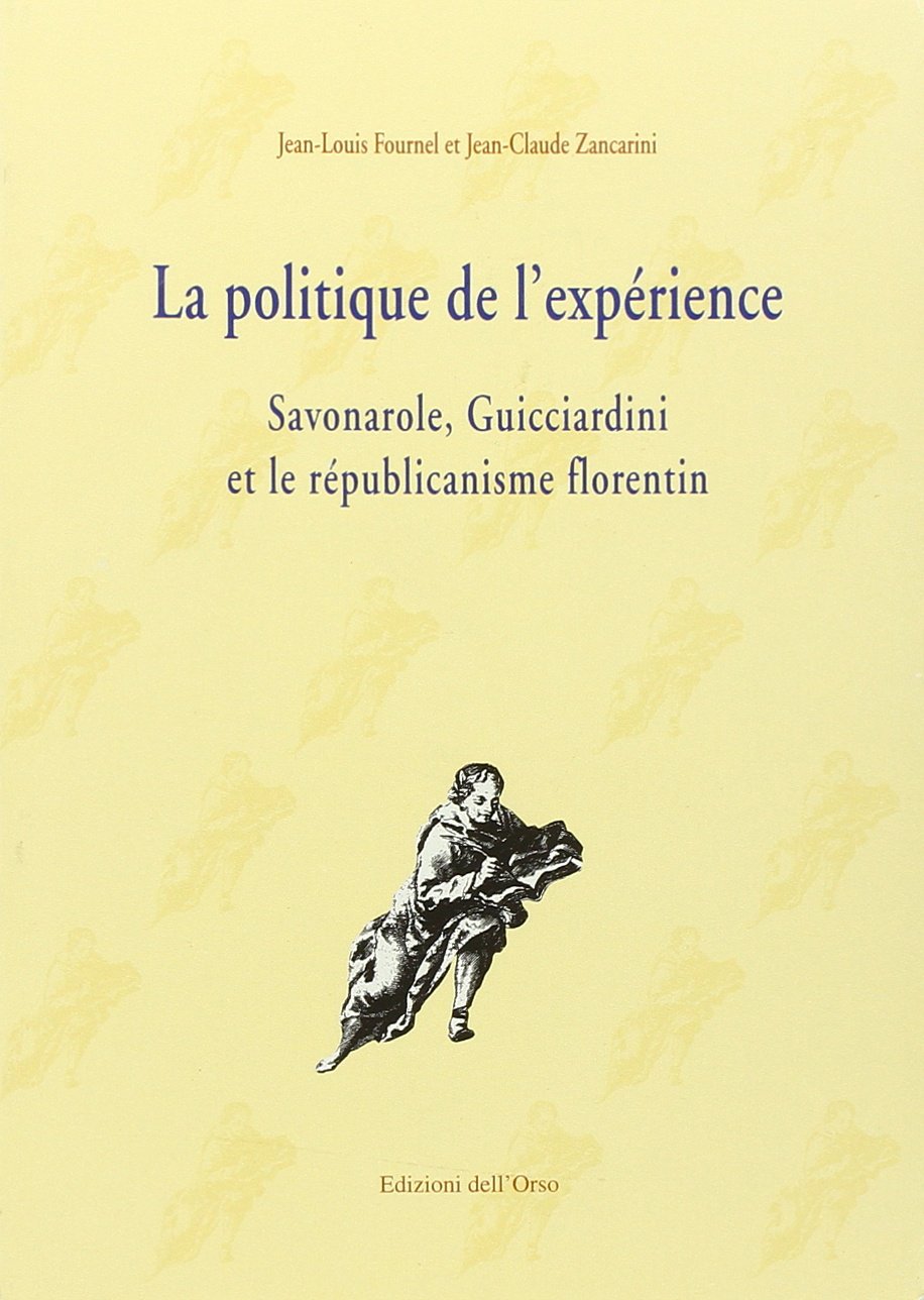 La politique de l'expérience. Savonarole, Guicciardini et le républiclanisme florentin: Savonarole, Guicciardini et le républicanisme florentin (Gillo Menagio) Contemporary literature Books