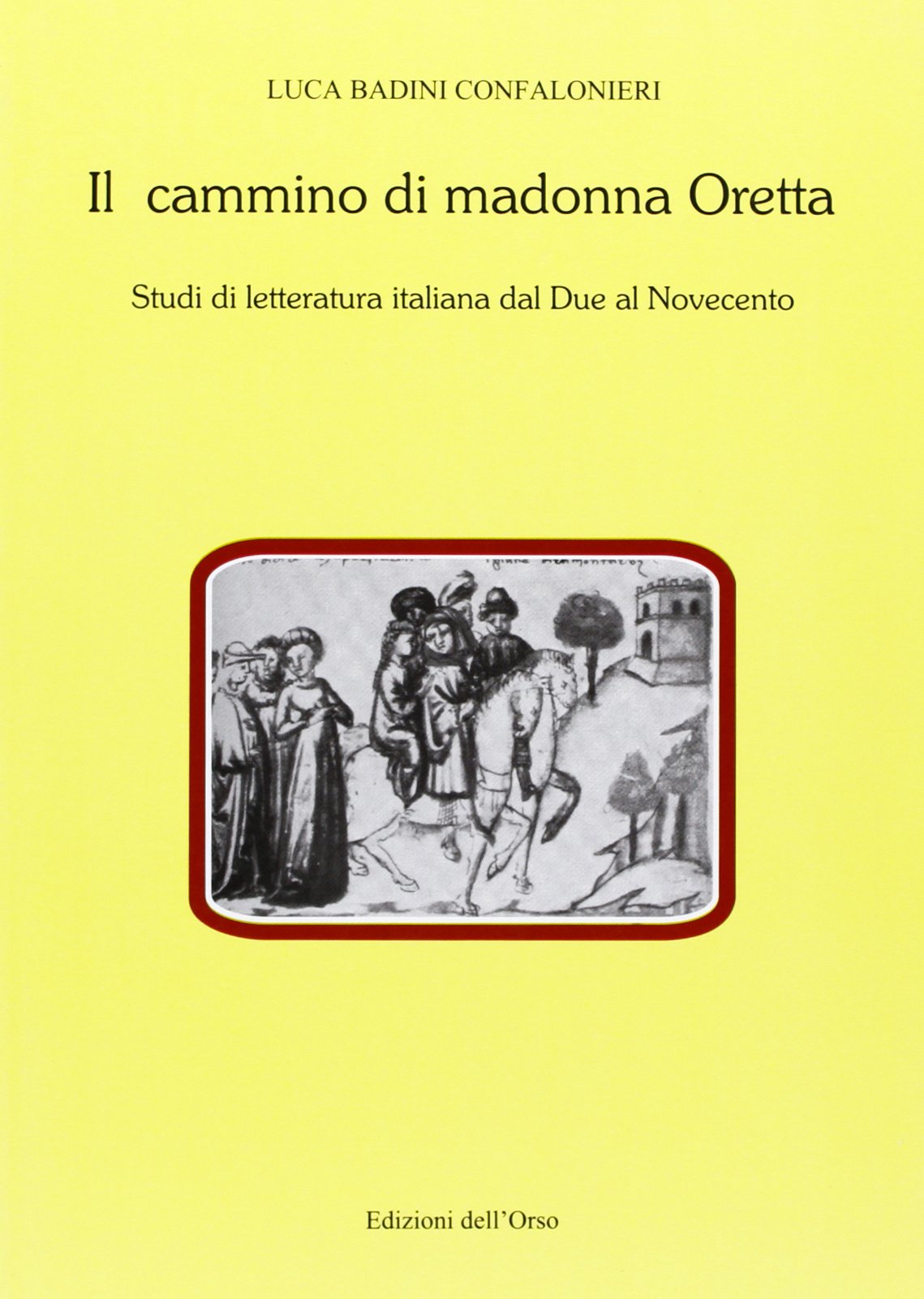 Il cammino di Madonna Oretta. Studi di letteratura italiana dal Due al Novecento (Contributi e proposte) Contemporary literature
