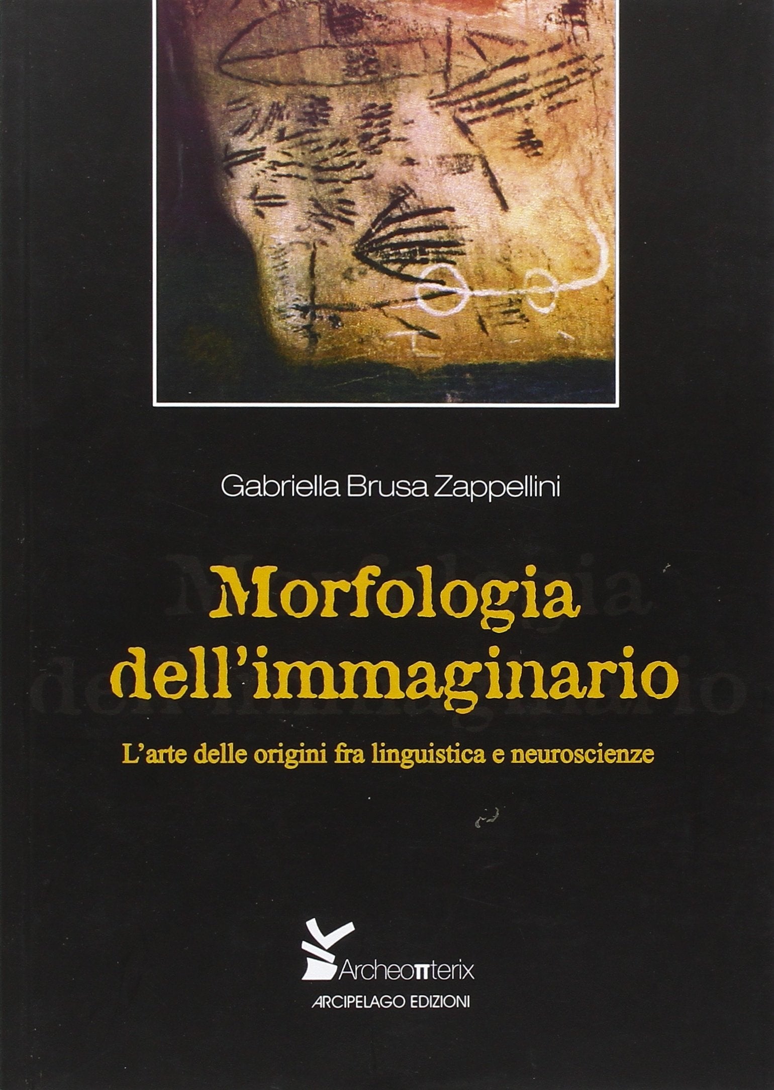 Morfologia dell'immaginario. L'arte delle origini fra linguistica e neuroscienze book
