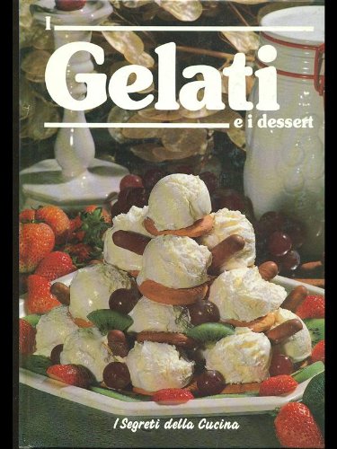 I gelati e i dessert (I segreti della cucina) Leisure, Home & Garden
