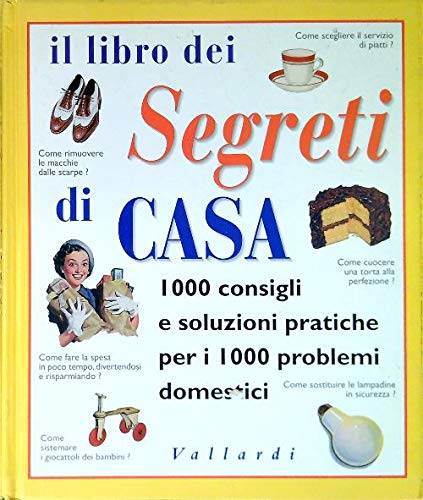 Il libro dei segreti di casa. 1000 consigli e soluzioni pratiche per i 100 problemi domestici book