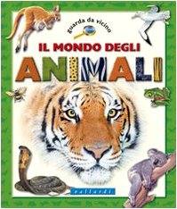 Il mondo degli animali. Ediz. illustrata (Guarda da vicino) Non-fiction