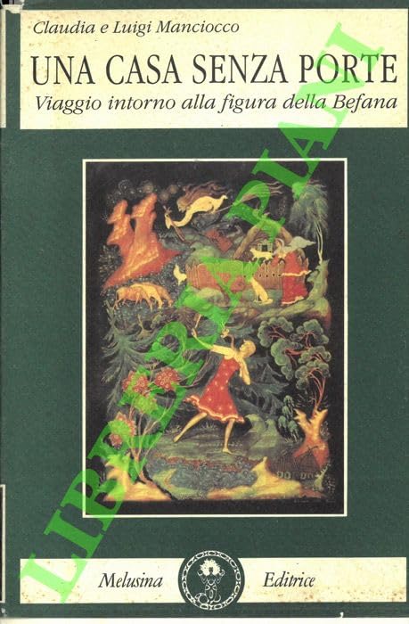 Una casa senza porte. Viaggio intorno alla figura della befana (Culture) Books