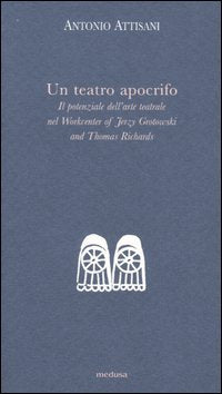 Un teatro apocrifo. Il potenziale dell'arte teatrale nel Workcenter of Jerzi Grotowski and Thomas Richards Leisure & Fun