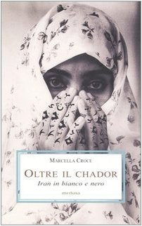 Oltre il chador. Iran in bianco e nero Religion & Esotericism