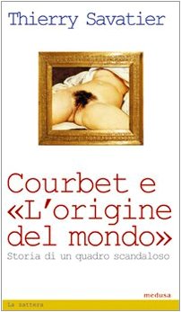 Courbet e l'origine del mondo. Storia di un quadro scandaloso book